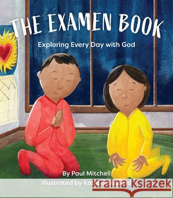 The Examen Book: Exploring Every Day with God Paul Mitchell Katie Broussard 9780829451276 Loyola Press - książka