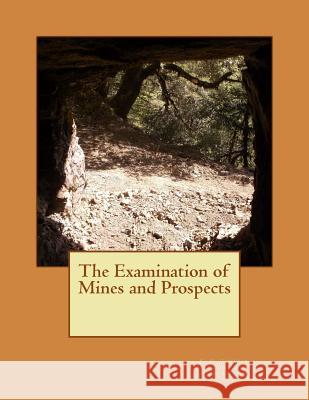 The Examination of Mines and Prospects C. G. Guther Kerby Jackson 9781506175201 Createspace - książka