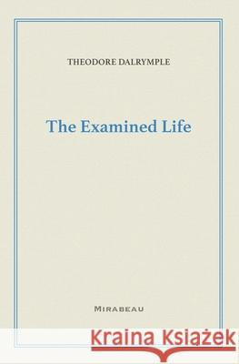 The Examined Life Theodore Dalrymple 9781735705514 Mirabeau Press - książka