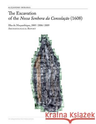 The Excavation of the Nossa Senhora Da Consolacao (1608) Alejandro Mirabal 9789899794825 Arqueonautas Worldwide Sa - książka