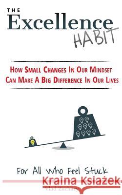 The Excellence Habit: How Small Changes In Our Mindset Can Make A Big Difference In Our Lives Zachary, Vlad 9781519256614 Createspace Independent Publishing Platform - książka
