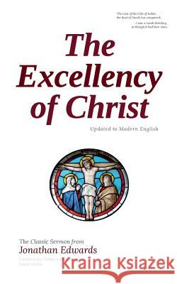 The Excellency of Christ: Updated to Modern English Jason Dollar Jonathan Edwards 9781517684327 Createspace - książka