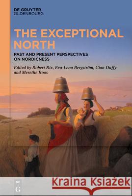 The Exceptional North: Past and Present Perspectives on Nordicness Robert W. Rix Eva-Lena Bergstr?m Cian Duffy 9783119147804 de Gruyter Oldenbourg - książka