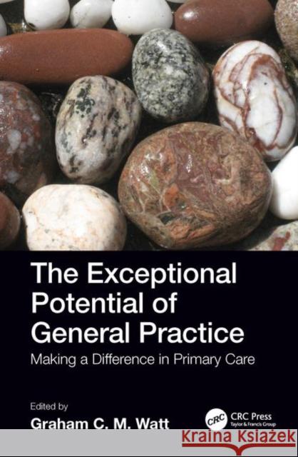 The Exceptional Potential of General Practice: Making a Difference in Primary Care Graham Watt 9781785231582 CRC Press - książka