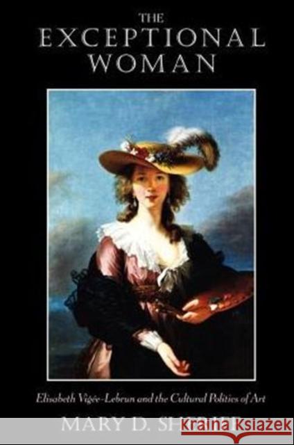 The Exceptional Woman: Elisabeth Vigee-Lebrun and the Cultural Politics of Art Sheriff, Mary D. 9780226752822 University of Chicago Press - książka