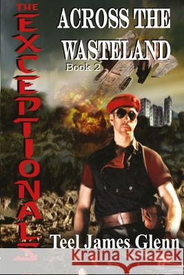 The Exceptionals Book 2: Across the Wasteland Teel James Glenn Melanie Billings Jinger Heaston 9781603134514 Whiskey Creek Press, LLC - książka