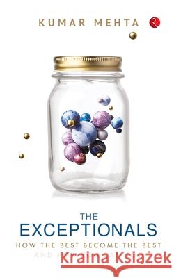 THE EXCEPTIONALS: HOW THE BEST BECOME THE BEST AND HOW YOU CAN TOO Kumar Mehta 9789390918164 Rupa Publications India Pvt Ltd. - książka