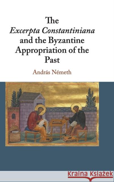 The Excerpta Constantiniana and the Byzantine Appropriation of the Past Andras Nemeth 9781108423632 Cambridge University Press - książka
