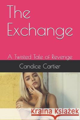 The Exchange: A Twisted Tale of Revenge Candice Cartier 9781545372784 Createspace Independent Publishing Platform - książka