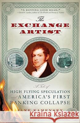 The Exchange Artist: A Tale of High-Flying Speculation and America's First Banking Collapse Jane Kamensky 9780143114901 Penguin Books - książka