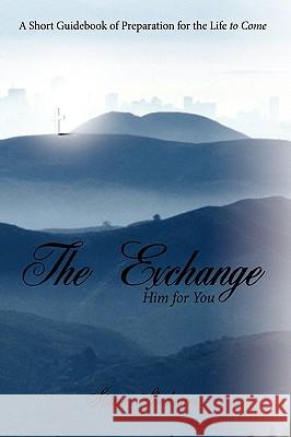 The Exchange: Him for You: A Short Guidebook of Preparation for the Life to Come Shukanes, Stacie 9781438928838 Authorhouse - książka