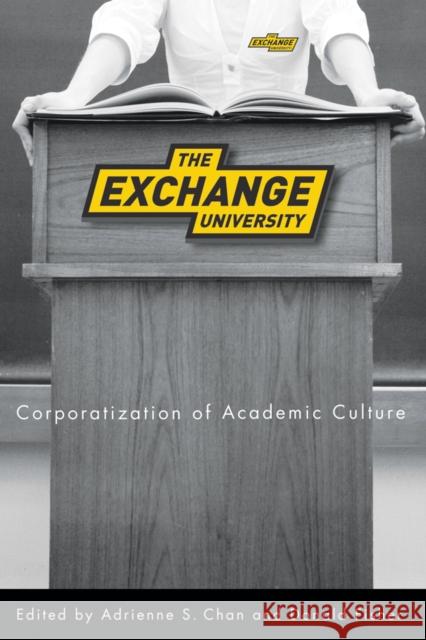 The Exchange University: Corporatization of Academic Culture Chan, Adrienne S. 9780774815703 UBC Press - książka