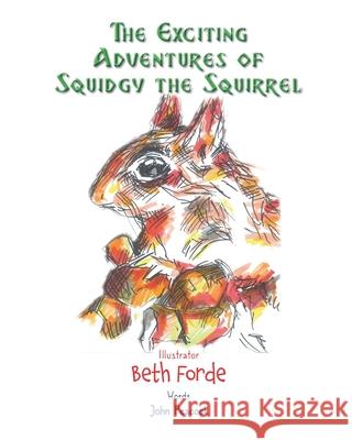The Exciting Adventures of Squidgy the Squirrel John Peacock Beth Forde 9781399903523 Beth Forde Publishing - książka