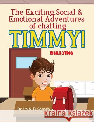 The Exciting Social & Emotional Adventures of Chatting TIMMY!: Bullying Ira N 9786277544591 Crucible Learning Network - książka