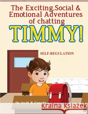 The Exciting Social & Emotional Adventures of Chatting TIMMY!: Self-Regulation Ira N 9786277544553 Crucible Learning Network - książka