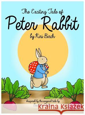 The Exciting Tale of Peter Rabbit Kiri Birch 9781927558645 Birch Tree Publishing - książka