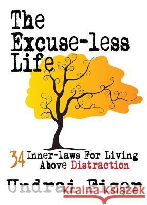 The Excuse-Less Life; 34 Inner-Laws for Living Above Distraction Undrai Fizer 9780578168333 Divine House Books - książka