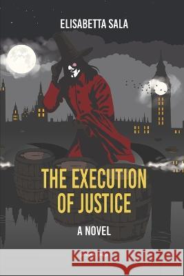 The Execution of Justice Mary Anne Robertson Elisabetta Sala 9781945658303 Gondolin Press - książka