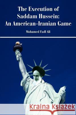 The Execution of Saddam Hussein: An American-Iranian Game Siddig, Mohamed F. 9780595436491 iUniverse - książka