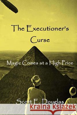 The Executioner's Curse: Magic Comes With a Price Douglas, Scott E. 9781530874637 Createspace Independent Publishing Platform - książka