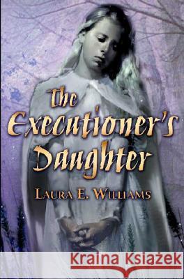 The Executioner's Daughter Laura E. Williams 9780805081862 Henry Holt & Company - książka