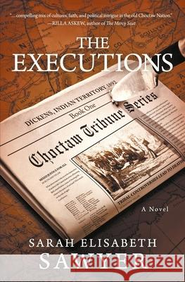 The Executions (Choctaw Tribune Series, Book 1) Sawyer, Sarah Elisabeth 9780991025923 Rockhaven Publishing - książka