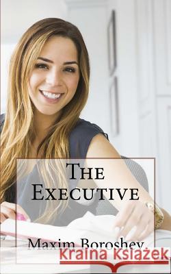 The Executive Maxim Boroshev 9781530873036 Createspace Independent Publishing Platform - książka