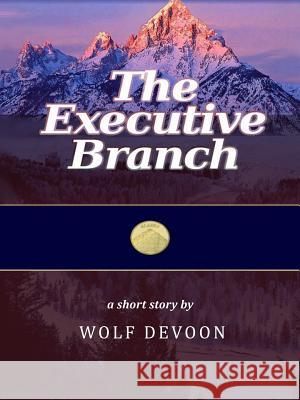 The Executive Branch Wolf Devoon 9780359263684 Lulu.com - książka