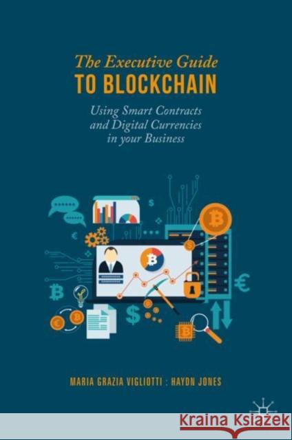 The Executive Guide to Blockchain: Using Smart Contracts and Digital Currencies in Your Business Vigliotti, Maria Grazia 9783030211066 Springer Nature Switzerland AG - książka