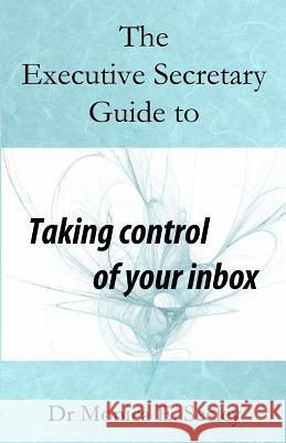 The Executive Secretary Guide to Taking Control of Your Inbox Dr Monica E. Seeley Sue France 9781522708605 Createspace Independent Publishing Platform - książka