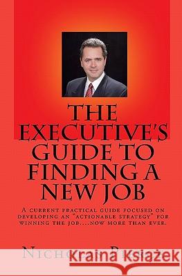 The Executive's Guide to Finding a New Job Nicholas Pierce 9781442128132 Createspace - książka