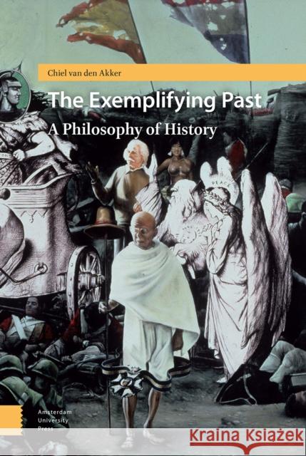 The Exemplifying Past: A Philosophy of History Chiel Va 9789462986619 Amsterdam University Press - książka