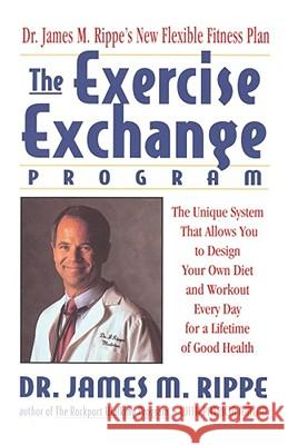 The Exercise Exchange Program: The Unique System That Allows You to Design Your Own Diet and Workout Every Day for a Lifetime of Good Health James M. Rippe, M.D. 9780671794538 Simon & Schuster - książka