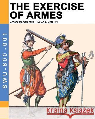 The Exercise of Armes: By Jacob de Gheyn II Jacob De Gheyn, Luca Stefano Cristini 9788893271240 Soldiershop - książka