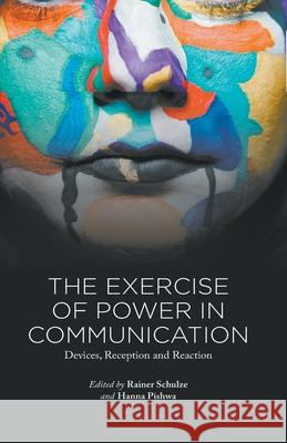 The Exercise of Power in Communication: Devices, Reception and Reaction Schulze, R. 9781349502271 Palgrave Macmillan - książka