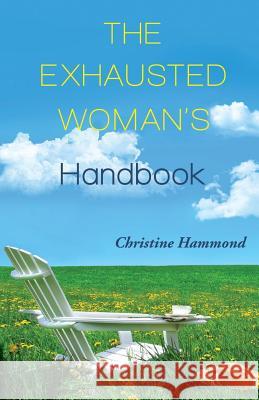 The Exhausted Woman's Handbook Christine Hammond 9781498404464 Xulon Press - książka