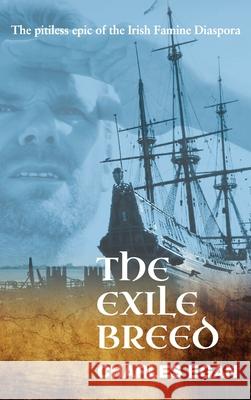 The Exile Breed: The Pitiless Epic of the Irish Famine Diaspora Charles Egan 9781781329795 Silverwood Books - książka