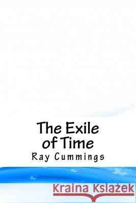 The Exile of Time Ray Cummings 9781718853096 Createspace Independent Publishing Platform - książka