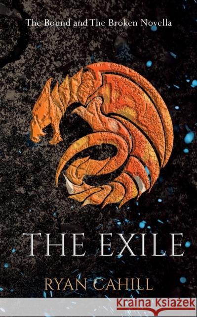 The Exile: The Bound and The Broken Novella Ryan Cahill   9781739620905 Ryan Cahill - książka