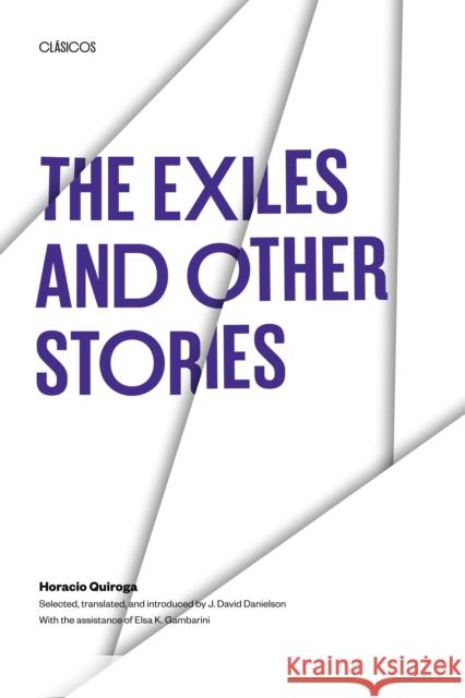 The Exiles and Other Stories Horacio Quiroga J. David Danielson J. David Danielson 9780292720510 University of Texas Press - książka