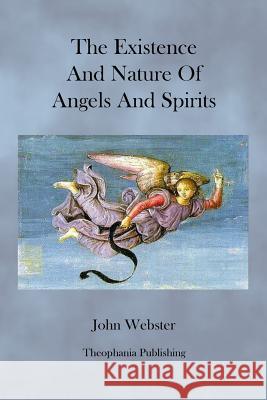 The Existence and Nature of Angels and Spirits John Webster 9781470087388 Createspace - książka