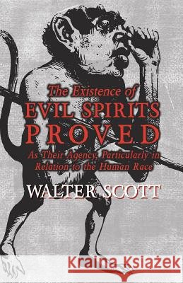 The Existence of Evil Spirits Proved - As Their Agency, Particularly in Relation to the Human Race Sir Walter Scott 9781473334793 Read Books - książka