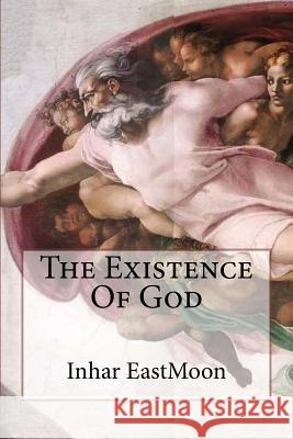 The Existence Of God Eastmoon Em, Inhar 9781499536430 Createspace - książka