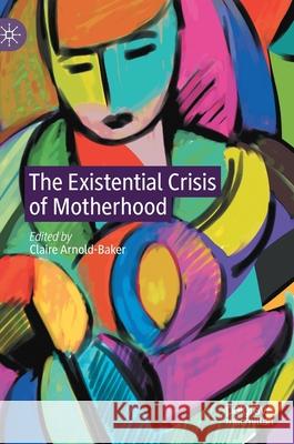 The Existential Crisis of Motherhood Claire Arnold-Baker 9783030564988 Palgrave MacMillan - książka