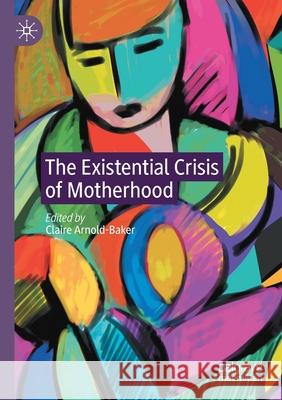 The Existential Crisis of Motherhood  9783030565015 Springer International Publishing - książka