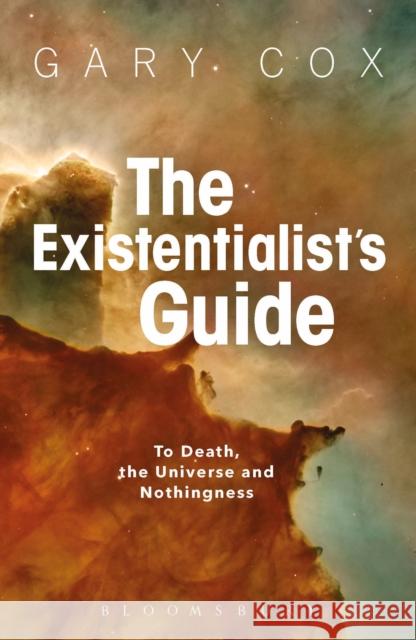 The Existentialist's Guide to Death, the Universe and Nothingness Gary Cox 9781350029729 Bloomsbury Academic - książka