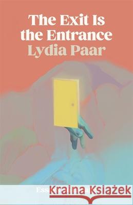 The Exit Is the Entrance: Essays on Escape Lydia Paar 9780820367330 University of Georgia Press - książka