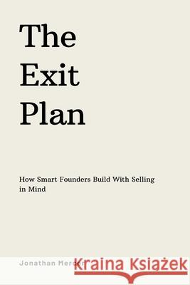 The Exit Plan: How Smart Founders Build With Selling in Mind Jonathan Mercer 9789374122235 Mindful Pages - książka