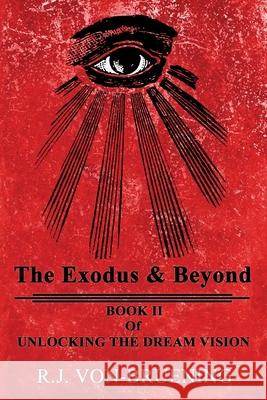 The Exodus & Beyond: Book II of UNLOCKING the DREAM VISION R. J. Von-Bruening 9781732909649 R. J. Von- Bruening - książka