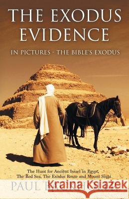 The Exodus Evidence in Pictures, the Bible's Exodus: The Hunt for Ancient Israel in Egypt, the Red Sea, the Exodus Route and Mount Sinai Paul Backholer 9781788220002 Byfaith Media - książka